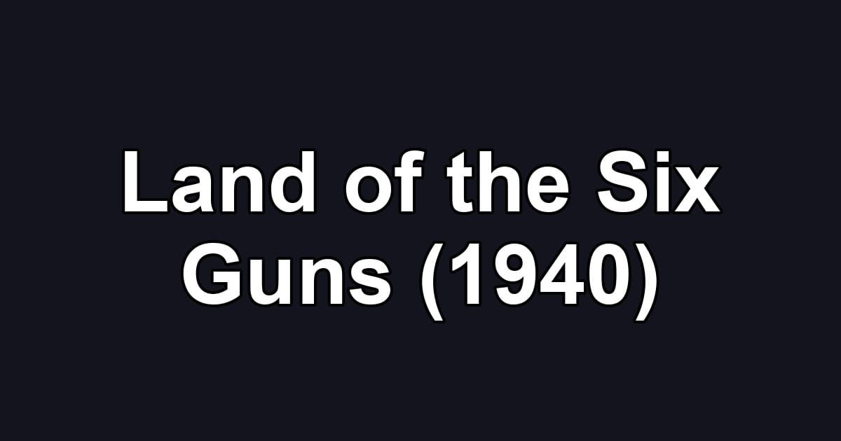 Land of the Six Guns (1940)