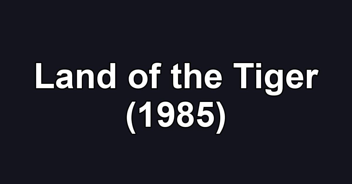 Land of the Tiger (1985)