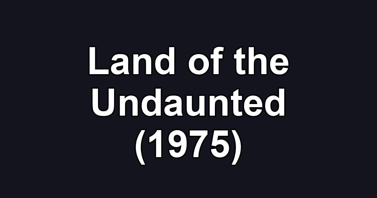Land of the Undaunted (1975)