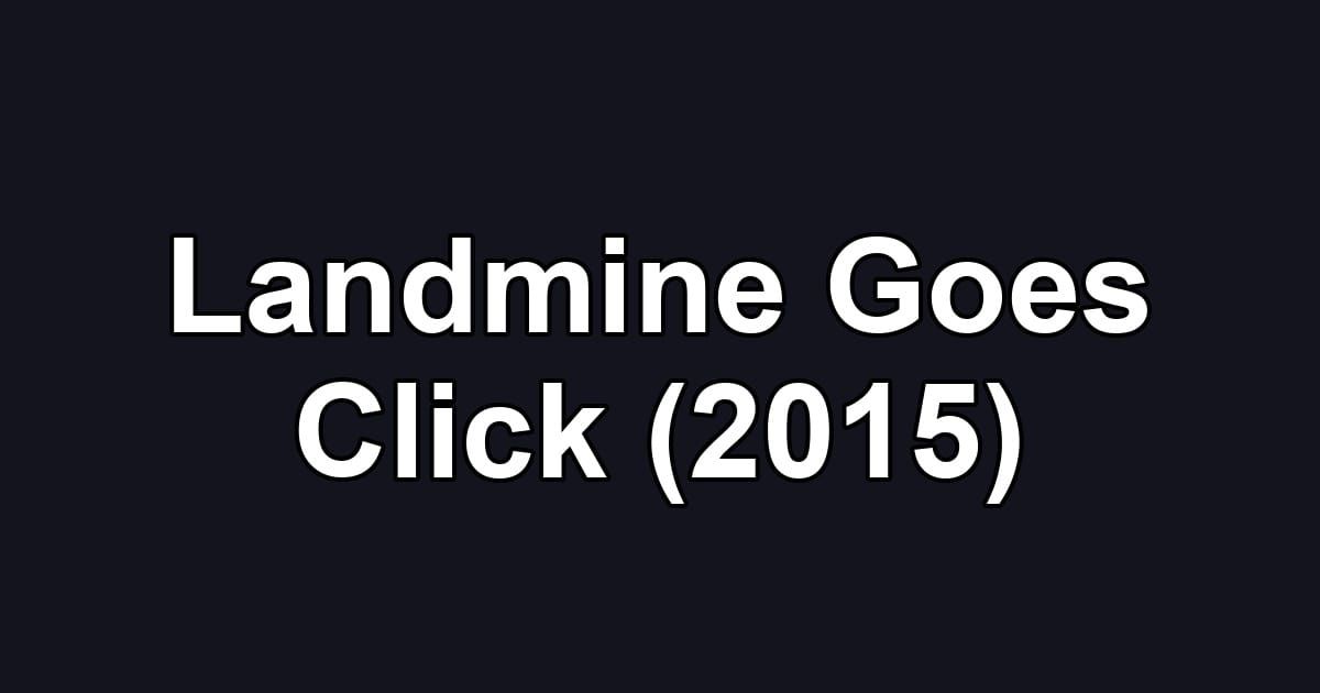Landmine Goes Click (2015)
