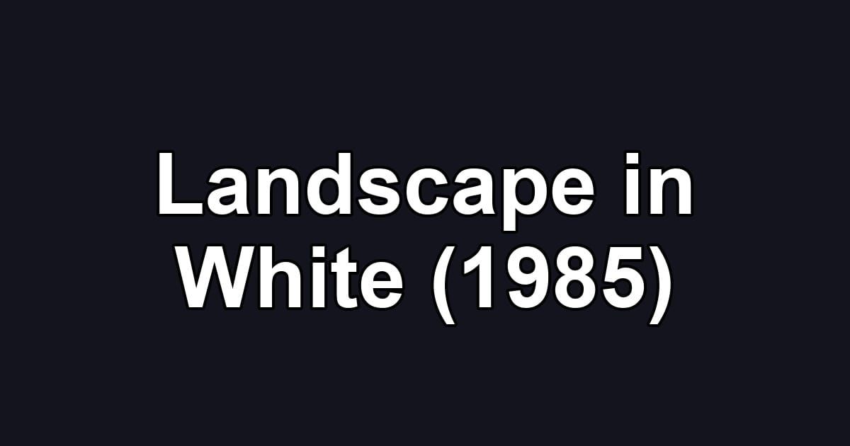 Landscape in White (1985)