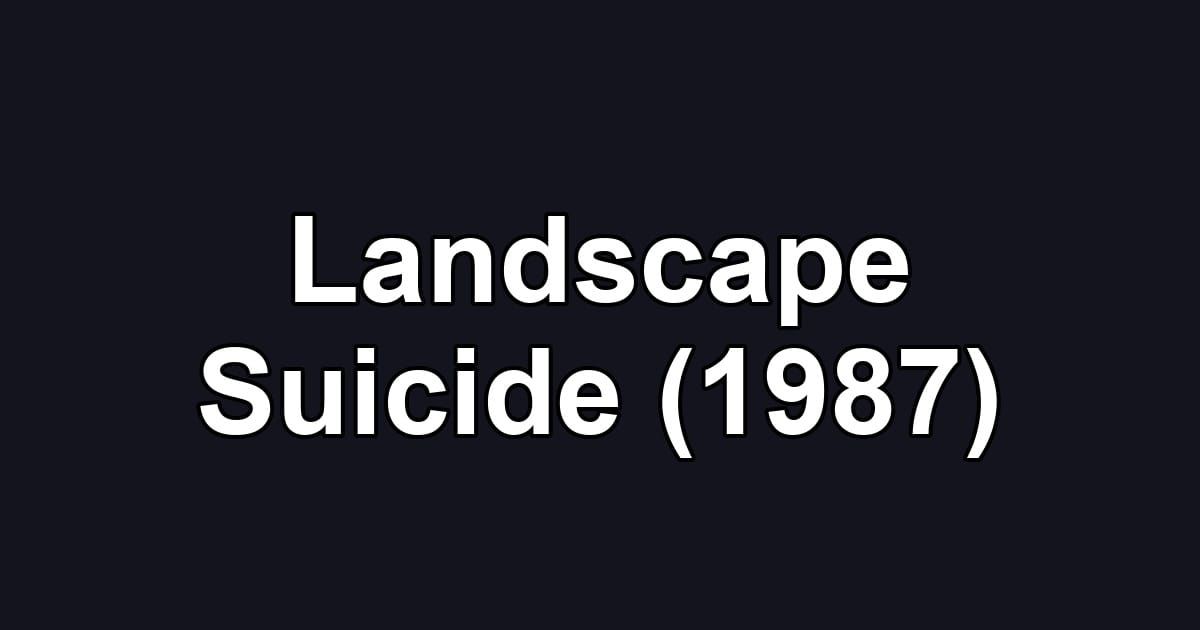 Landscape Suicide (1987)