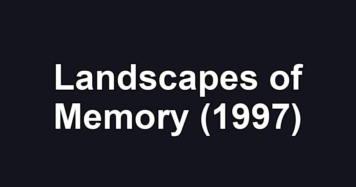 Landscapes of Memory (1997)