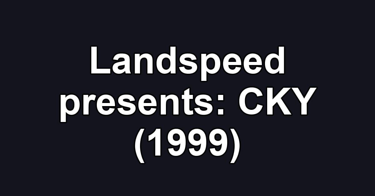 Landspeed presents: CKY (1999)
