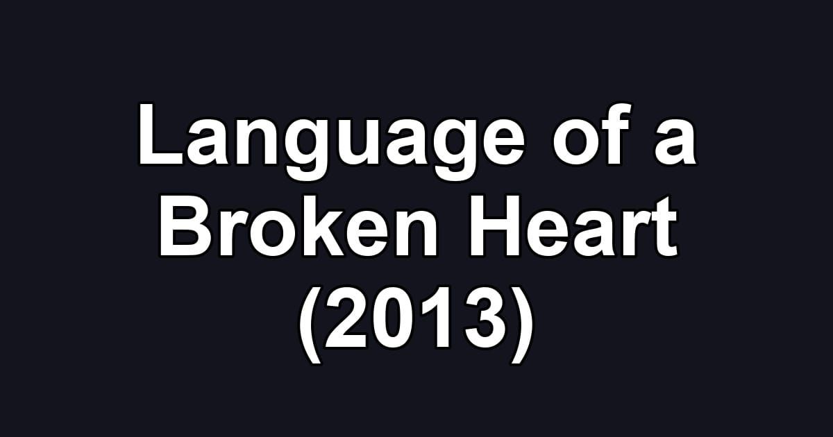 Language of a Broken Heart (2013)