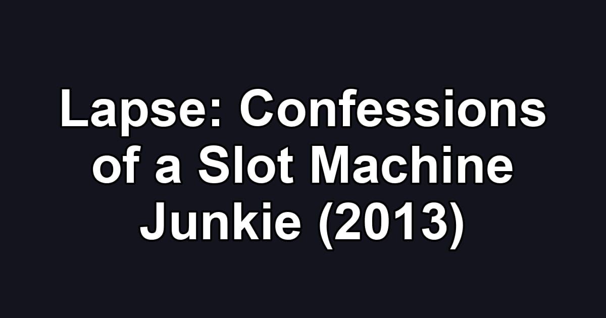 Lapse: Confessions of a Slot Machine Junkie (2013)