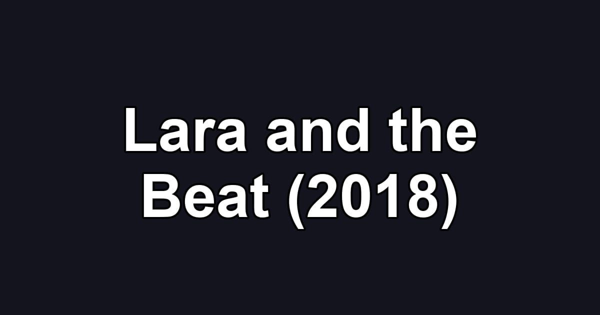 Lara and the Beat (2018)