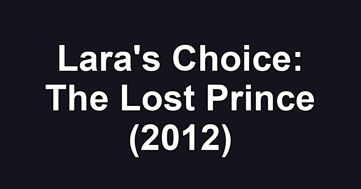 Lara's Choice: The Lost Prince (2012)