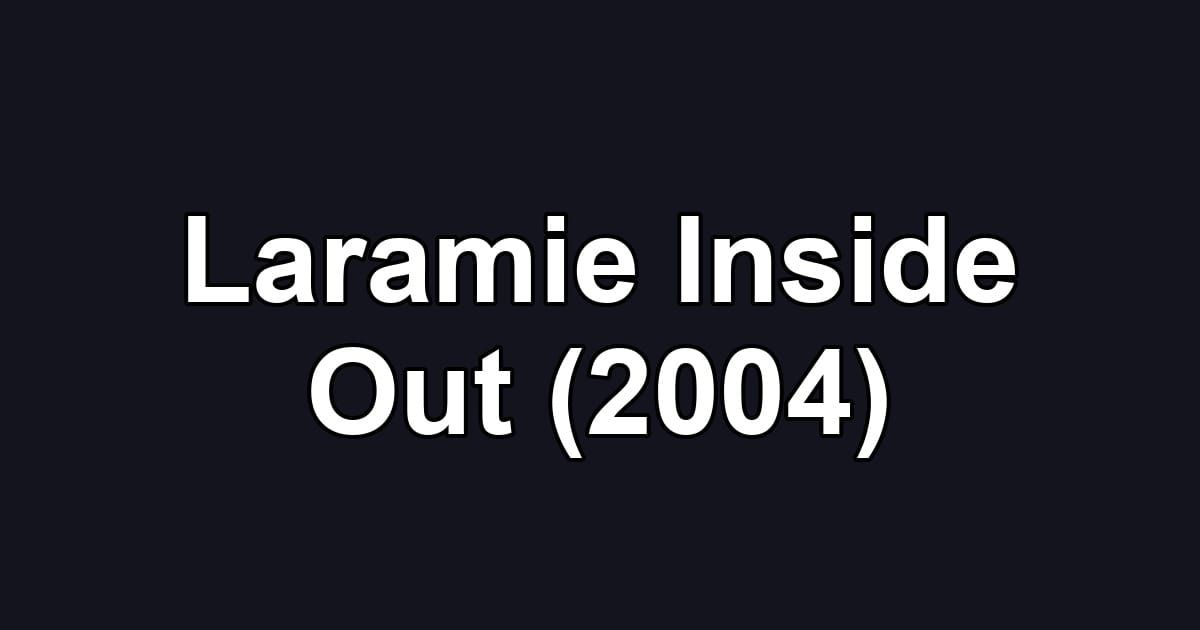 Laramie Inside Out (2004)