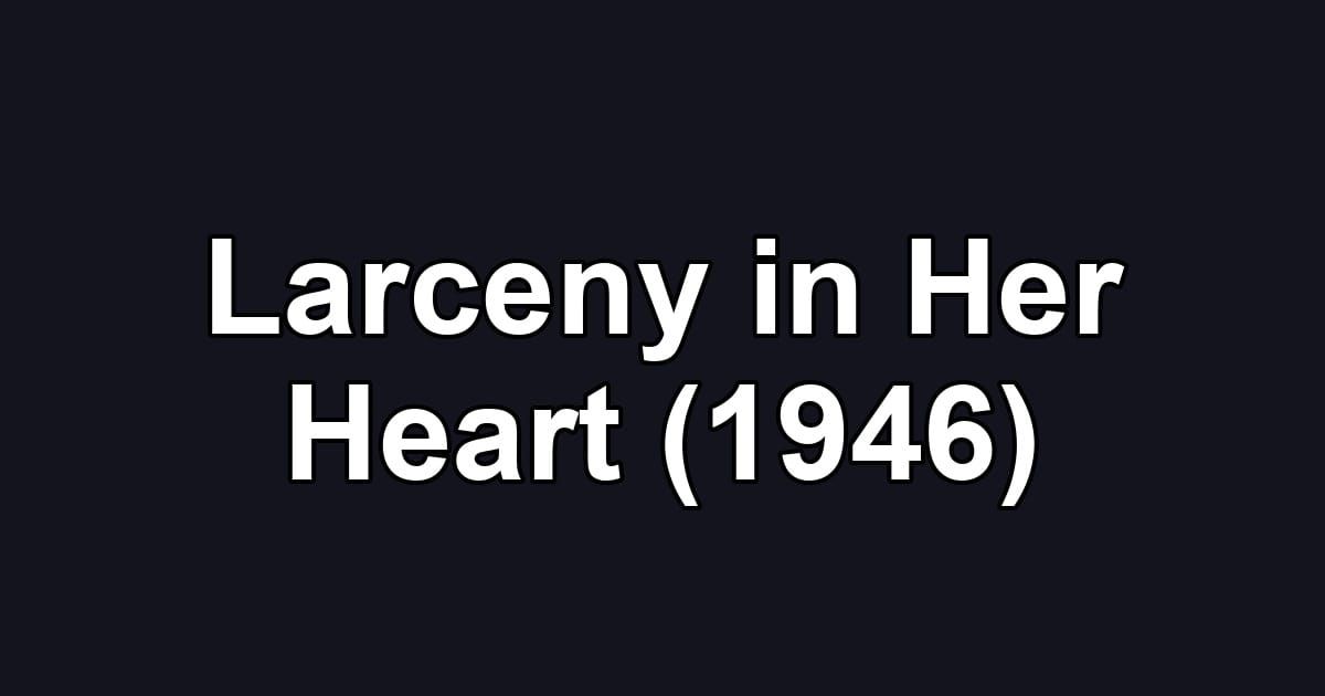 Larceny in Her Heart (1946)