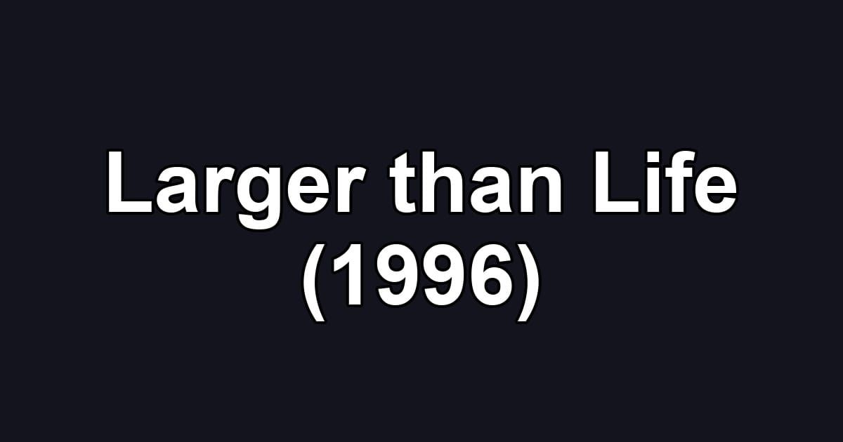 Larger than Life (1996)
