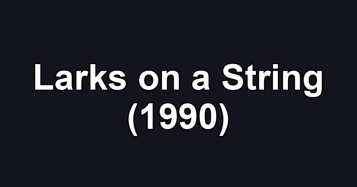Larks on a String (1990)