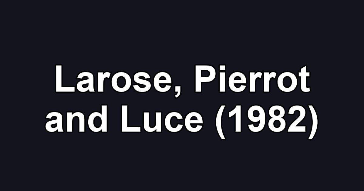 Larose, Pierrot and Luce (1982)
