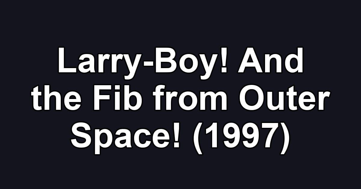 Larry-Boy! And the Fib from Outer Space! (1997)