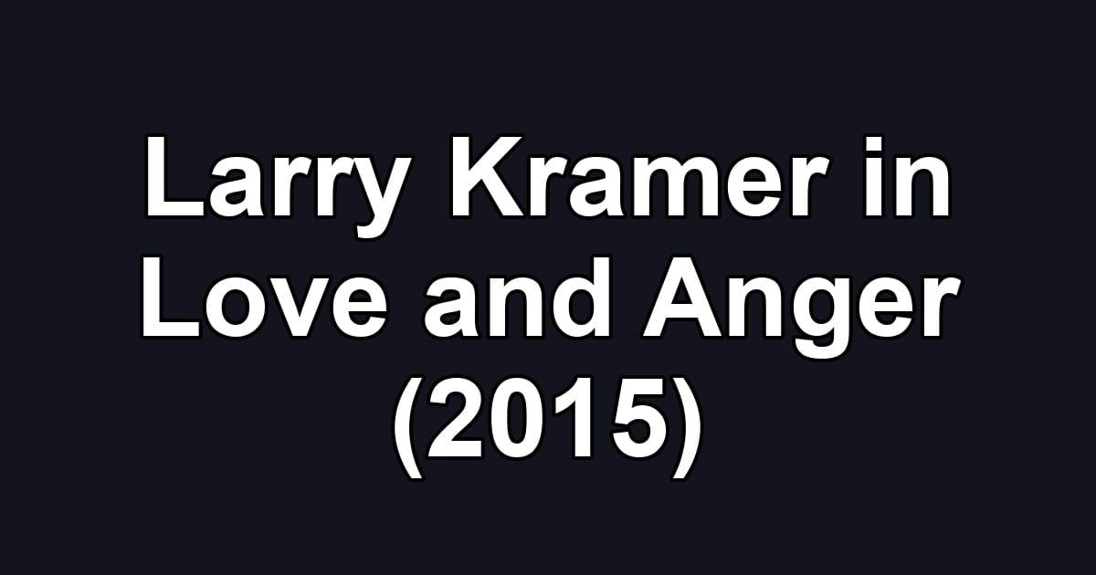 Larry Kramer in Love and Anger (2015)
