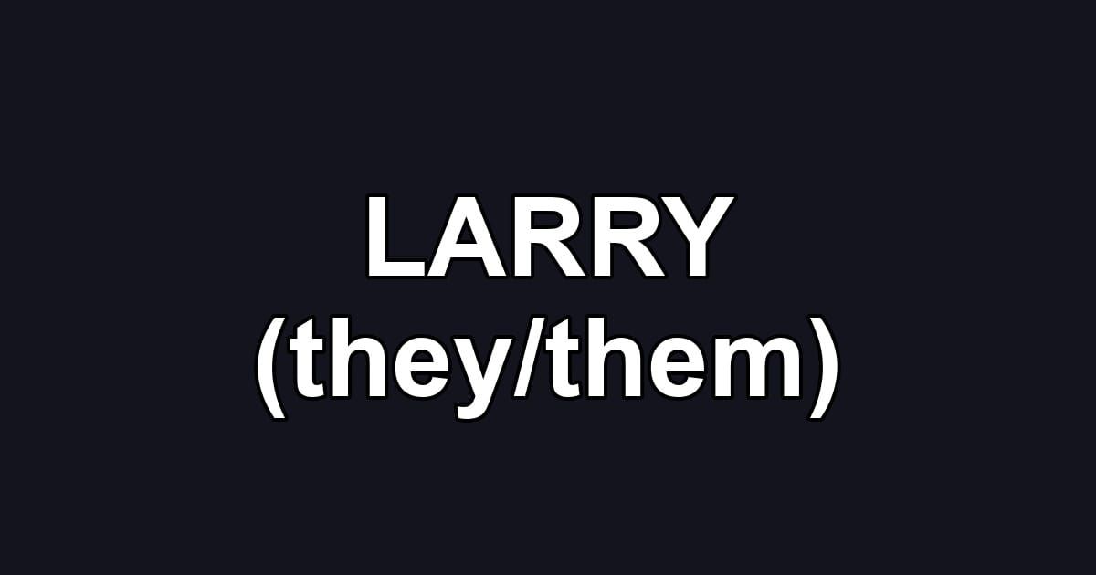 LARRY (they/them)
