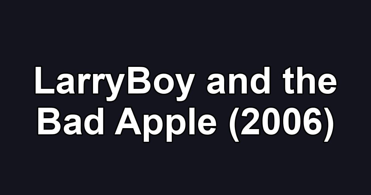 LarryBoy and the Bad Apple (2006)