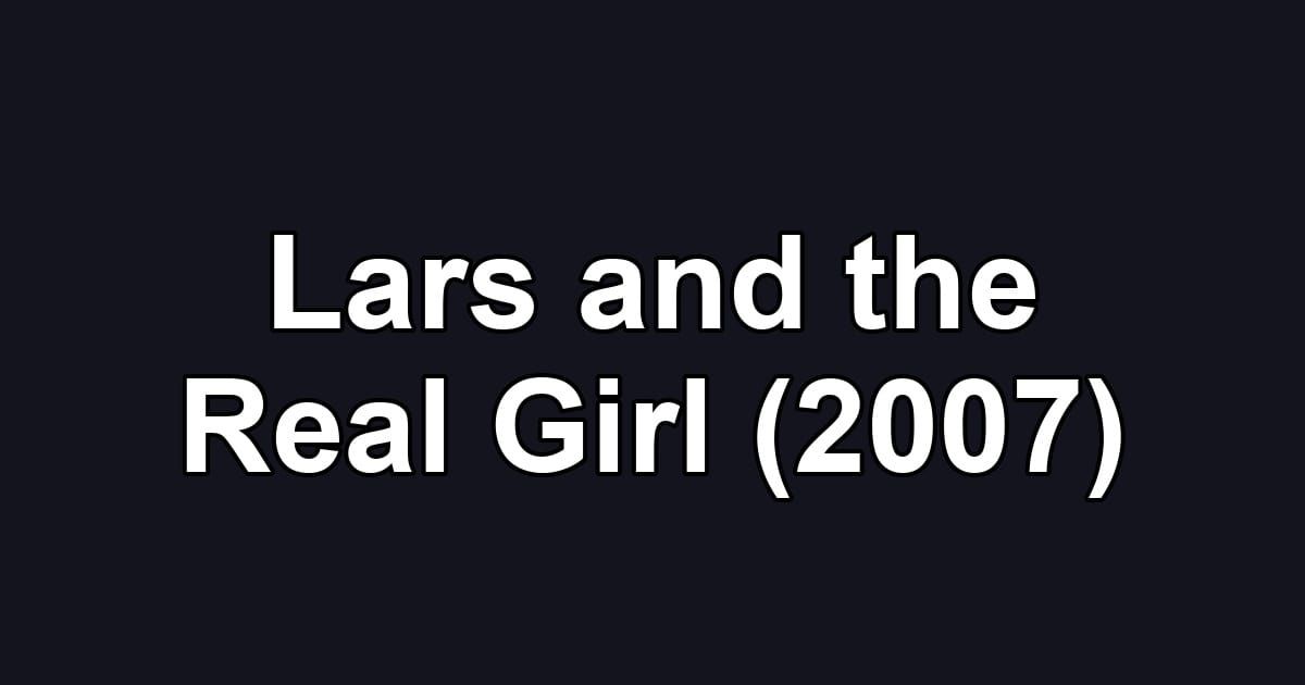 Lars and the Real Girl (2007)