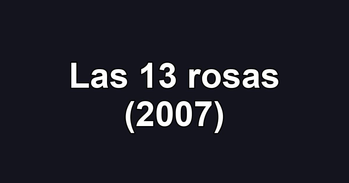 Las 13 rosas (2007)