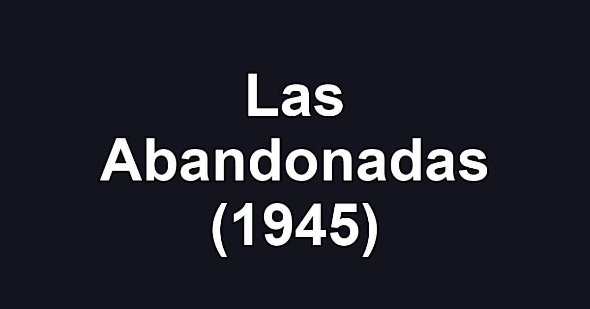 Las Abandonadas (1945)