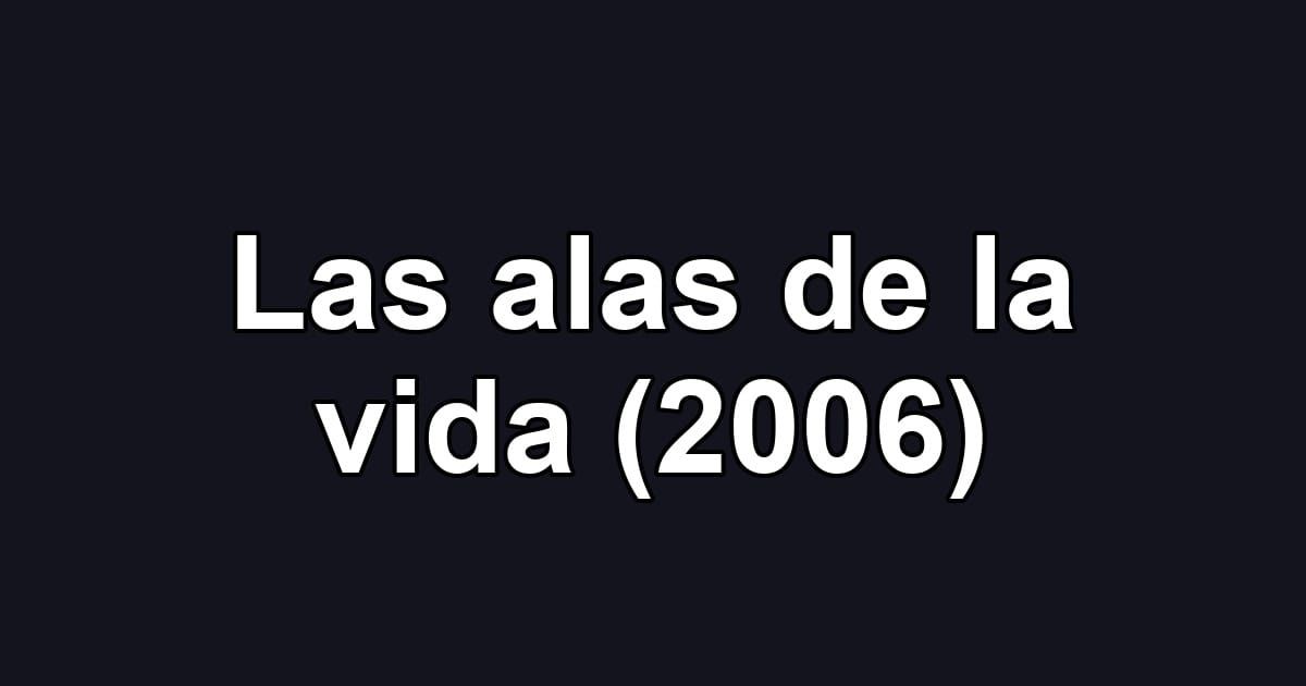 Las alas de la vida (2006)