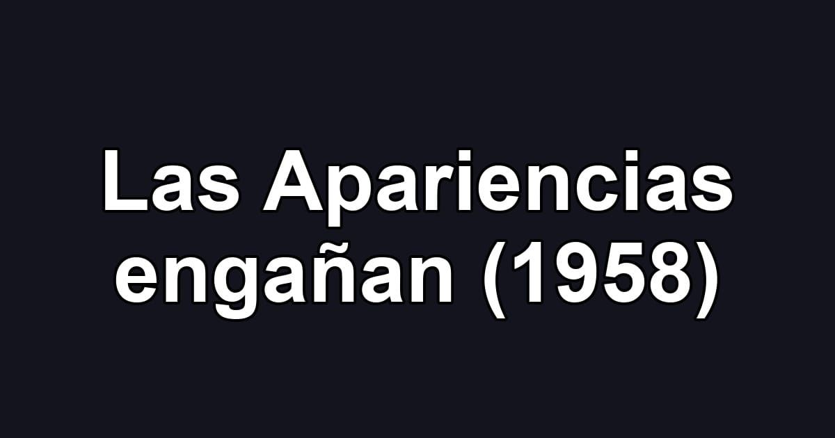 Las Apariencias engañan (1958)