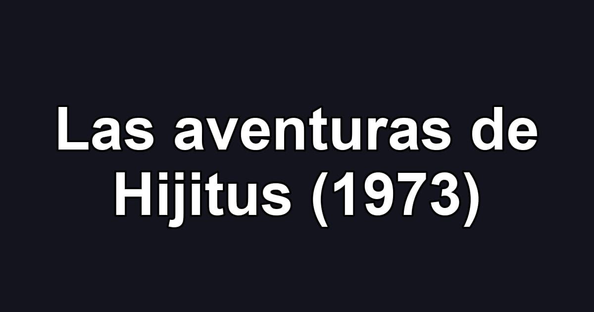 Las aventuras de Hijitus (1973)