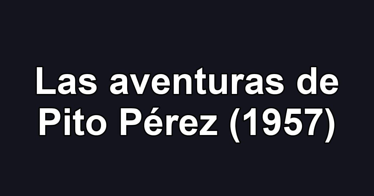 Las aventuras de Pito Pérez (1957)