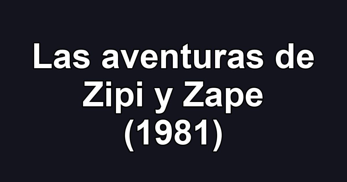 Las aventuras de Zipi y Zape (1981)