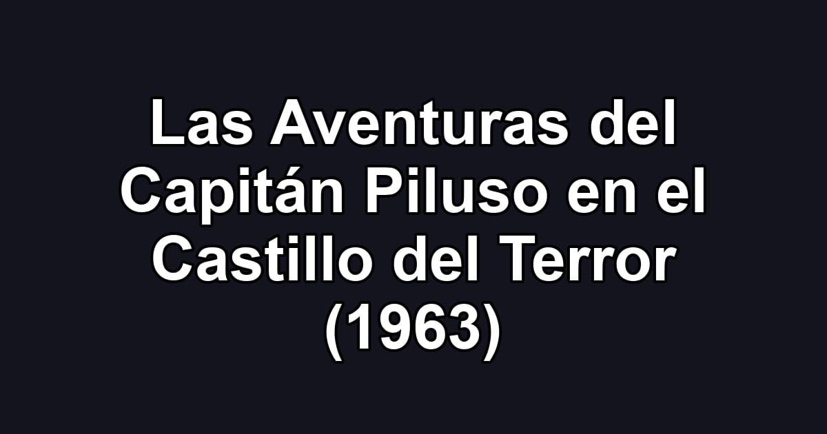 Las Aventuras del Capitán Piluso en el Castillo del Terror (1963)