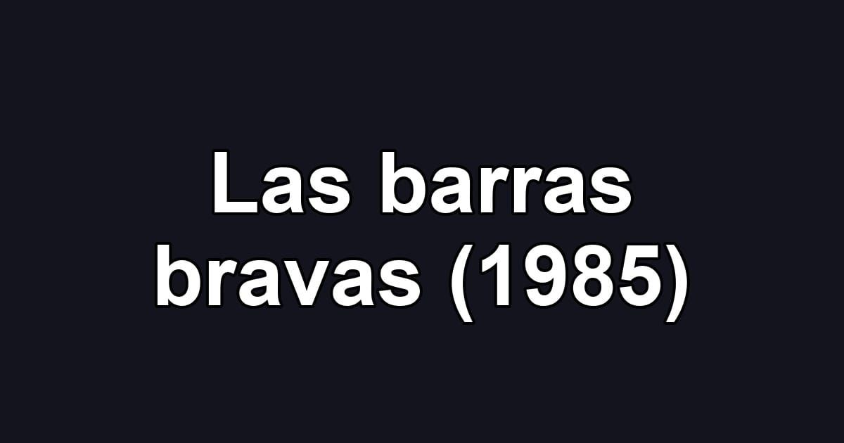 Las barras bravas (1985)