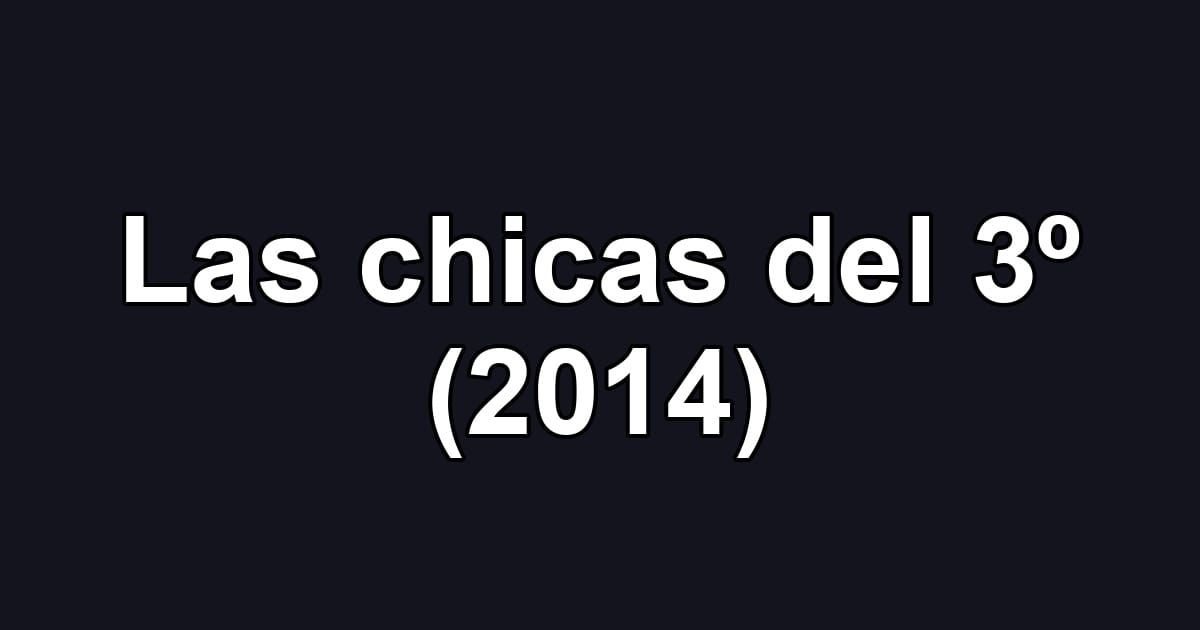 Las chicas del 3º (2014)
