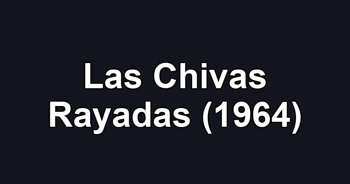 Las Chivas Rayadas (1964)