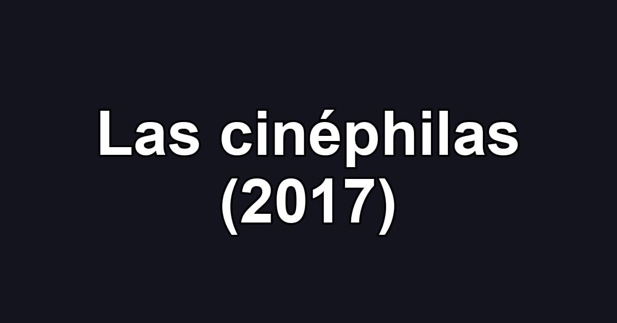 Las cinéphilas (2017)