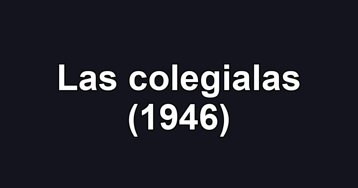 Las colegialas (1946)