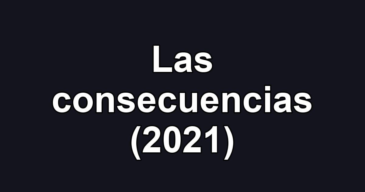 Las consecuencias (2021)