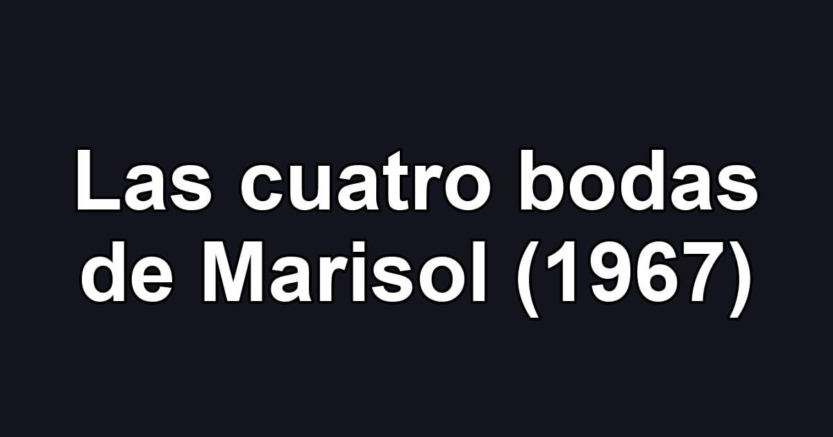 Las cuatro bodas de Marisol (1967)