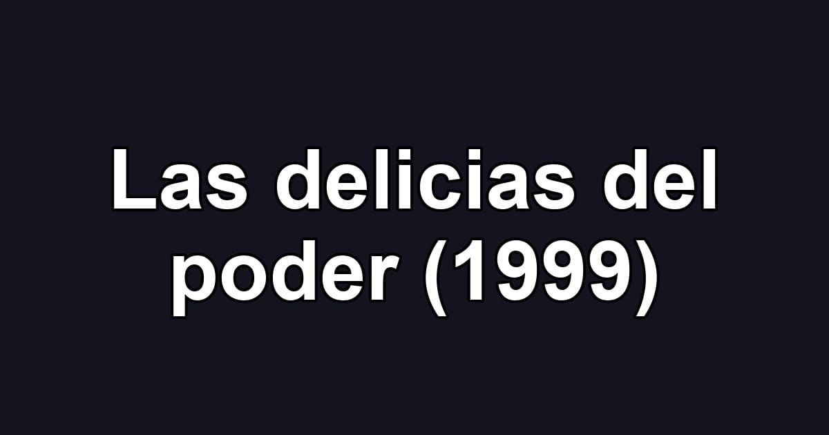 Las delicias del poder (1999)