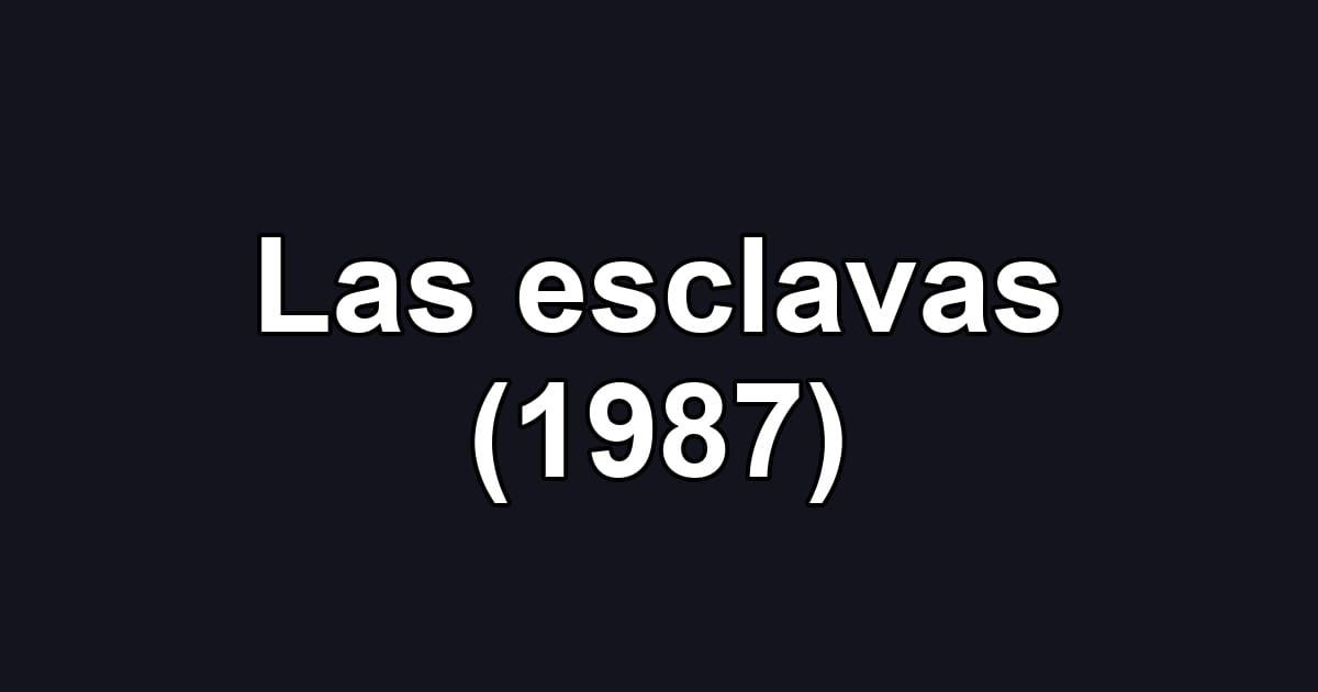 Las esclavas (1987)