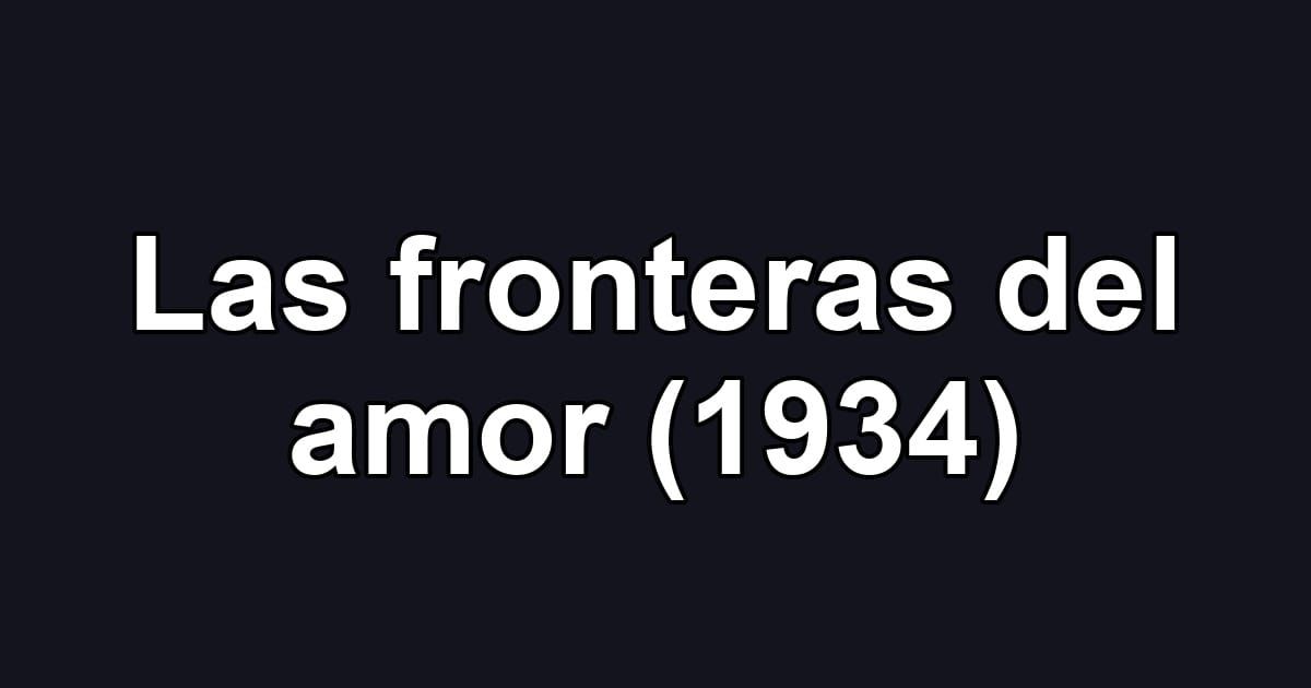 Las fronteras del amor (1934)