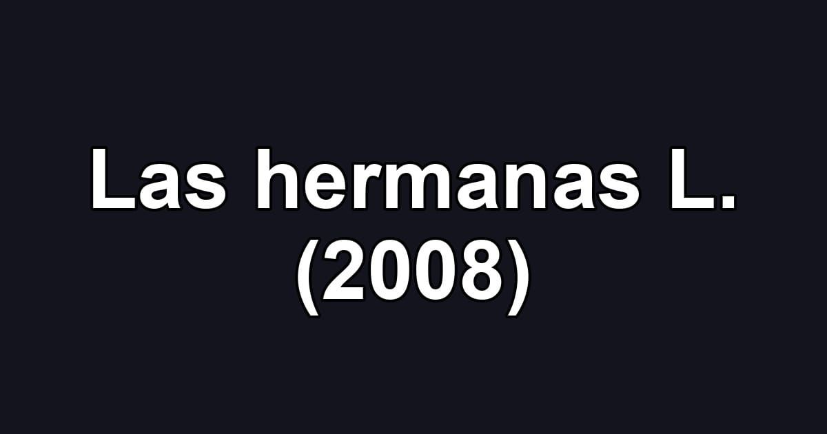 Las hermanas L. (2008)