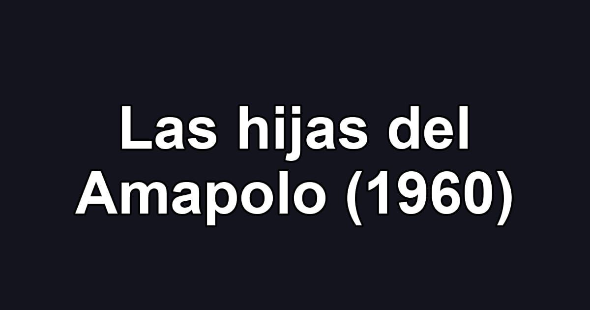 Las hijas del Amapolo (1960)