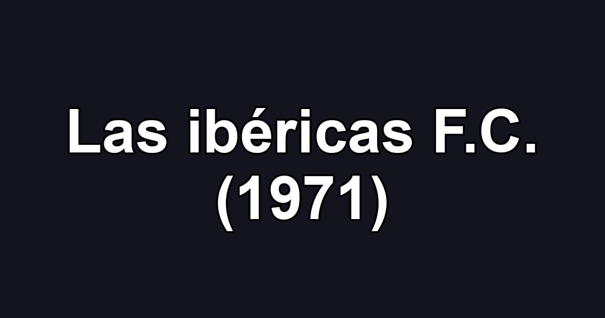 Las ibéricas F.C. (1971)