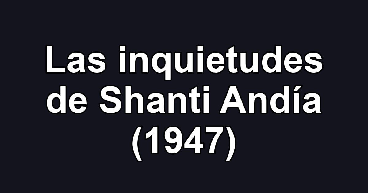 Las inquietudes de Shanti Andía (1947)