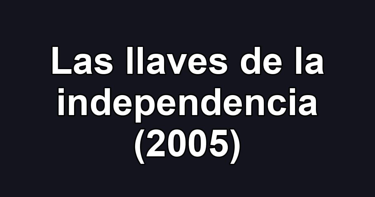 Las llaves de la independencia (2005)