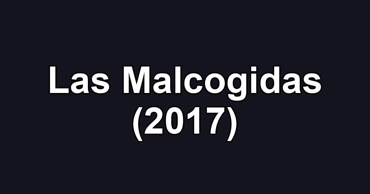 Las Malcogidas (2017)