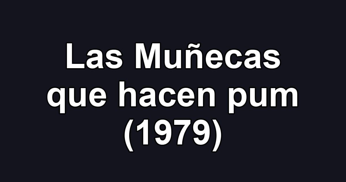 Las Muñecas que hacen pum (1979)