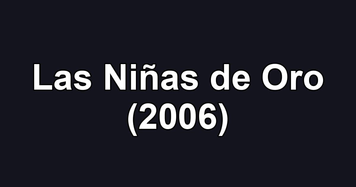 Las Niñas de Oro (2006)