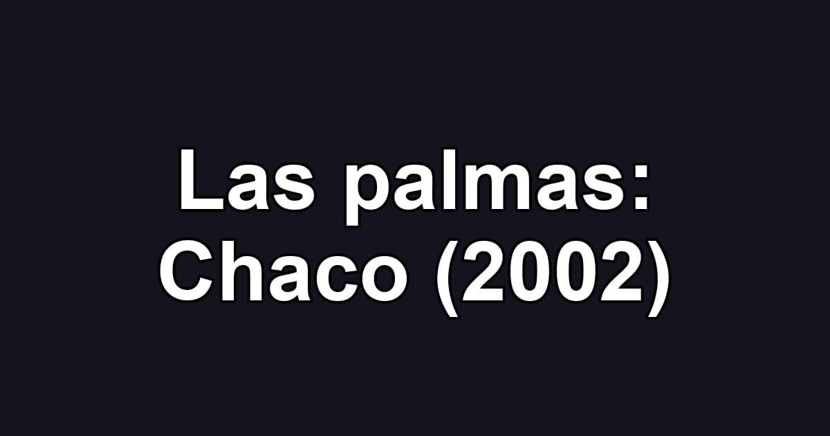 Las palmas: Chaco (2002)
