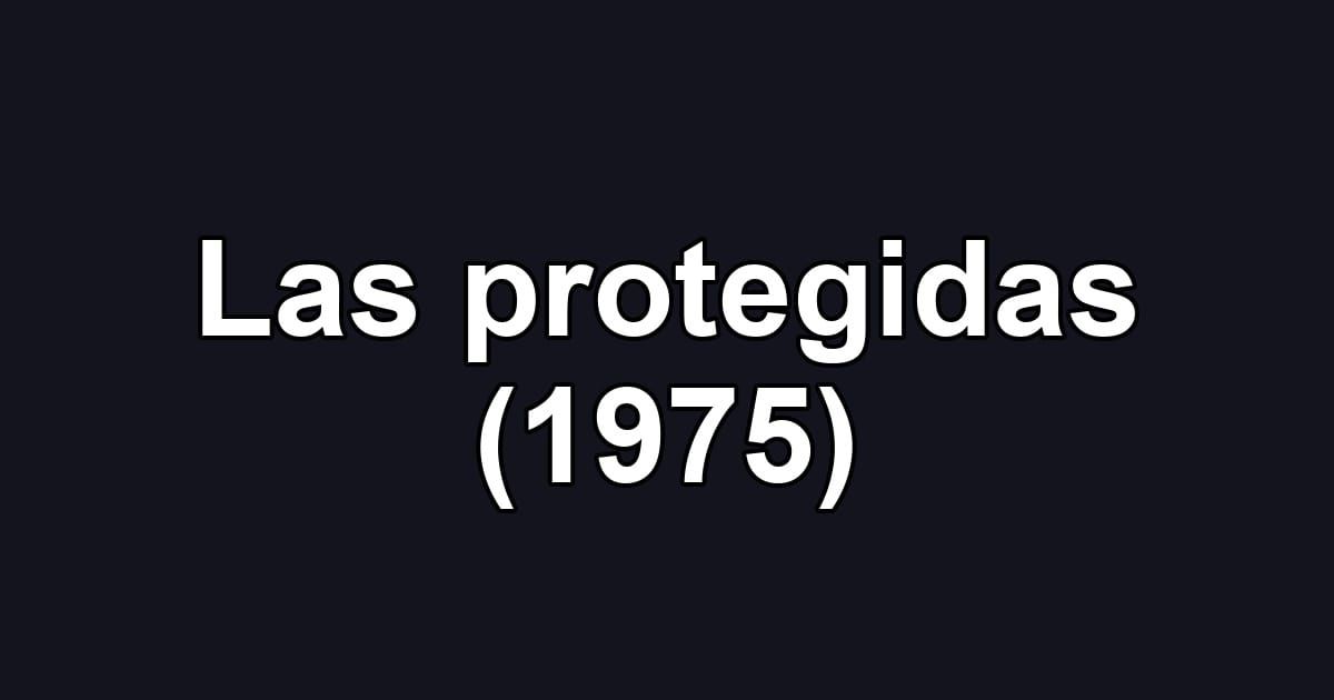 Las protegidas (1975)